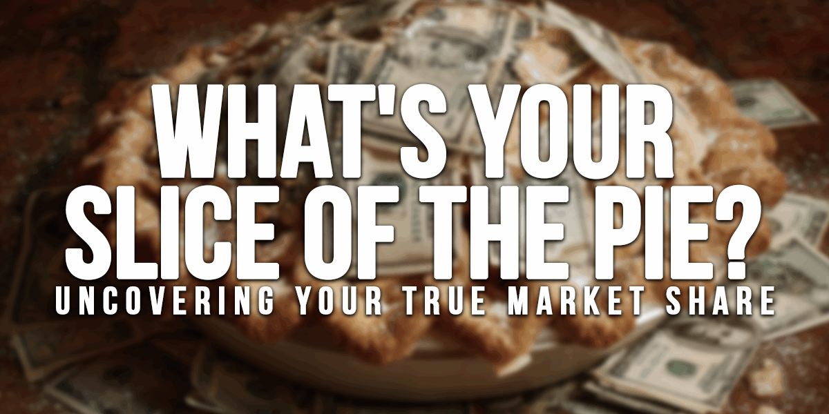 BUSINESS-What&amp;#039;s Your Slice of the Pie_ Uncovering Your True Market Share