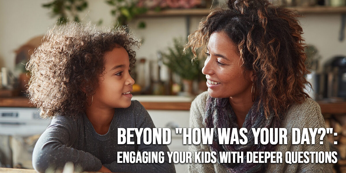 LIFE-Beyond _How Was Your Day___ Engaging Your Kids with Deeper Questions
